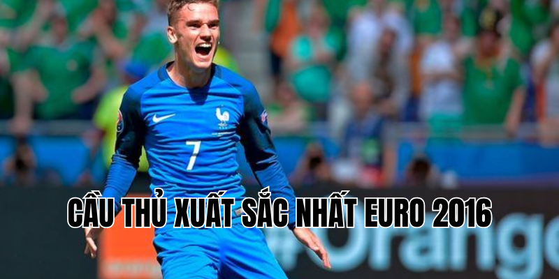 cầu thủ xuất sắc nhất EURO 2016