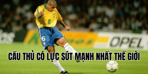 cầu thủ có lực sút mạnh nhất thế giới