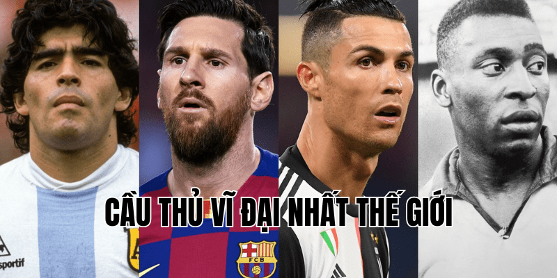 cầu thủ vĩ đại nhất thế giới