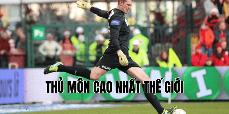 thủ môn cao nhất thế giới