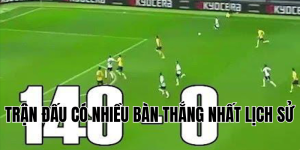 trận đấu có nhiều bàn thắng nhất lịch sử